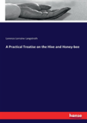 A Practical Treatise On The Hive And Honey-Bee