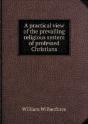 A Practical View Of The Prevailing Religious System Of Professed Christians - Preview