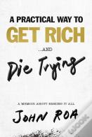 A Practical Way To Get Rich . . . And Die Trying