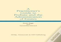 A Practitionerâ€™S Guide To Probate And The Administration Of Estates