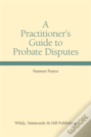A Practitioner'S Guide To Probate Disputes