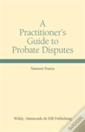 A Practitioner'S Guide To Probate Disputes