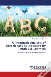 A Pragmatic Analysis Of Speech Acts As Produced By Arab Esl Learners