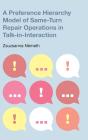 A Preference Hierarchy Model Of Same-Turn Repair Operations In Talk-In-Interaction - Preview