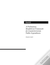 A Preliminary Benefit/Cost Framework For Counterterrorism Public Expenditures