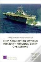 A Preliminary Investigation Of Ship Acquisition Options For Joint Forcible Entry Operations