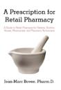 A Prescription For Retail Pharmacy: A Guide To Retail Pharmacy For Patients, Doctors, Nurses, Pharmacists, And Pharmacy Technicians - Preview