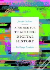A Primer For Teaching Digital History