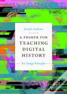 A Primer For Teaching Digital History