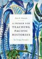 A Primer For Teaching Pacific Histories - Preview