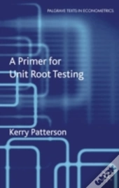 A Primer For Unit Root Testing