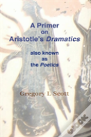 A Primer On Aristotle'S Dramatics