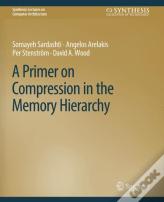 A Primer On Compression In The Memory Hierarchy