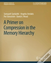 A Primer On Compression In The Memory Hierarchy
