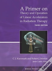 Capa do artigo A Primer On Theory And Operation Of Linear Accelerators In Radiation Therapy