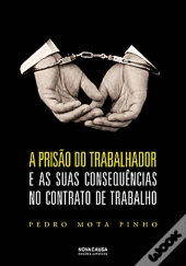 A Prisão do Trabalhador e as suas Consequências no Contrato de Trabalho