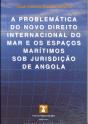 A Problemática do Novo Direito Internacional do Mar e os Espaços Marítimos Sob Jurisdição de Angola - Preview
