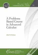 A Problems Based Course In Advanced Calculus