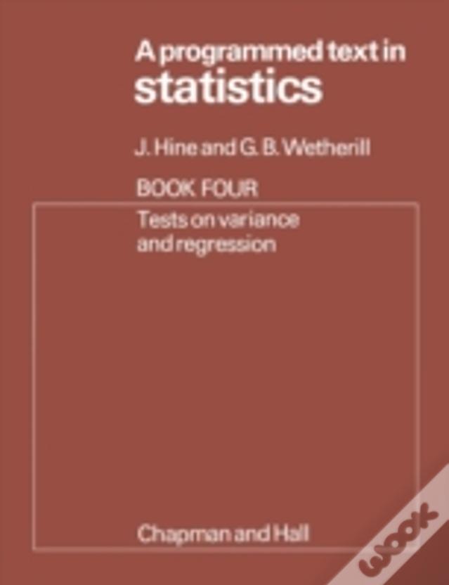 A Programmed Text In Statistics Book 4: Tests On Variance And Regression