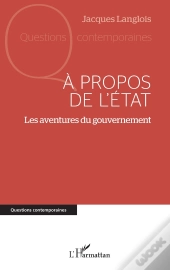 À Propos De L'État : Les Aventures Du Gouvernement