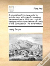 Capa do artigo A Proposition For A New Order In Architecture, With Rules For Drawing The Several Parts. With Two Original Designs (Which Have Been Executed) Of This