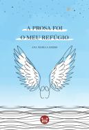 A Prosa Foi o Meu Refúgio