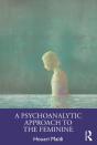 A Psychoanalytic Approach To The Feminine - Preview