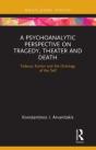 A Psychoanalytic Perspective On Tragedy, Theater And Death - Preview