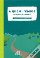 A Quem Iremos? - Uma História de Libertação