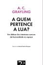 A Quem Pertence A Lua? Em Defesa Dos Interesses Comuns Da Humanidade No Espaço - Preview
