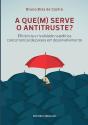 A Que(M) Serve O Antitruste - Preview