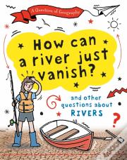 A Question Of Geography: How Can A River Just Vanish?