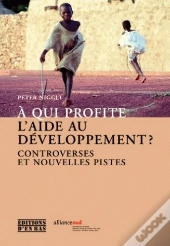 À Qui Profite L'Aide Au Développement ? ; Controverses Et Nouvelles Pistes