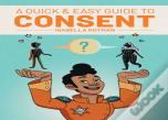 A Quick & Easy Guide To Consent