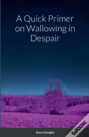 Capa do artigo A Quick Primer On Wallowing In Despair