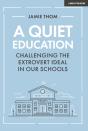 A Quiet Education: Challenging The Extrovert Ideal In Our Schools - Preview
