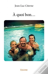 A Quoi Bon...