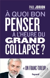 À Quoi Bon Penser À L'Heure Du Grand Collapse ?