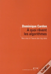 À Quoi Rêvent Les Algorithmes ; Nos Vies À L'Heure Des Big Data