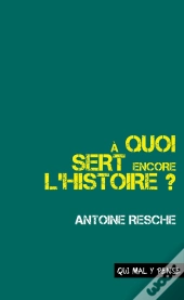 À Quoi Sert Encore L'Histoire ?
