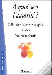 À Quoi Sert L'Autorité ? S'Affirmer, Respecter, Coopérer (2e Édition)