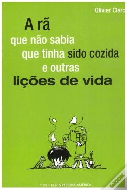 Capa do artigo A Rã Que Não Sabia Que Tinha Sido Cozida e Outras Lições de Vida