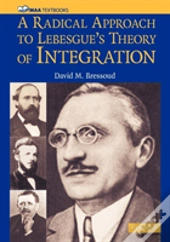 A Radical Approach To Lebesgue'S Theory Of Integration