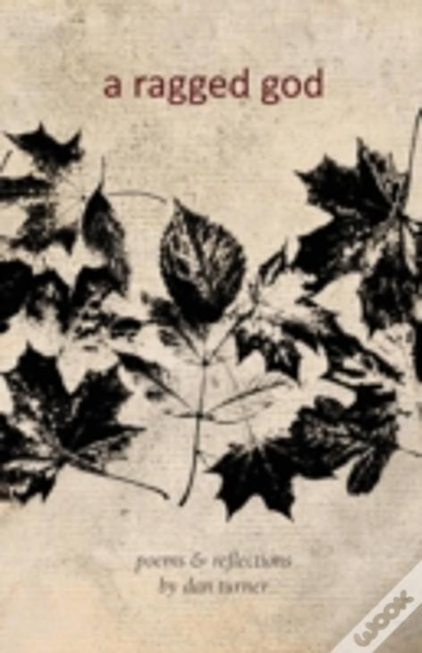 A Ragged God: Poems & Reflections