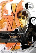 A Reader'S Guide To Yeats'S A Vision