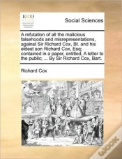 Capa do artigo A Refutation Of All The Malicious Falsehoods And Misrepresentations, Against Sir Richard Cox, Bt. And His Eldest Son Richard Cox, Esq; Contained In A