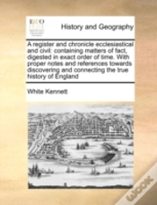 Capa do artigo A Register And Chronicle Ecclesiastical And Civil: Containing Matters Of Fact, Digested In Exact Order Of Time. With Proper Notes And References Towar