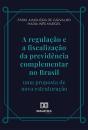 A Regulação E A Fiscalização Da Previdência Complementar No Brasil - Preview