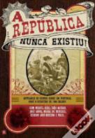 A República Nunca Existiu