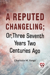 Capa do artigo A Reputed Changeling; Or, Three Seventh Years Two Centuries Ago